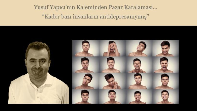 “Kader bazı insanların antidepresanıymış’’