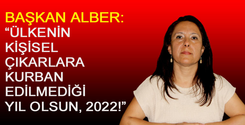 CHP’li Başkan Alber: “Ülkenin kişisel çıkarlara kurban edilmediği yıl olsun, 2022!”